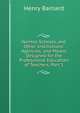 Normal Schools, and Other Institutions: Agencies, and Means Designed for the Professional Education of Teachers, Part 1, Henry Barnard 