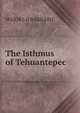 The Isthmus of Tehuantepec, MAJOR J. G BARNARD 