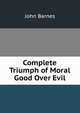 Complete Triumph of Moral Good Over Evil, John Barnes 