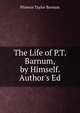 The Life of P.T. Barnum, by Himself. Author's Ed, Phineas Taylor Barnum 