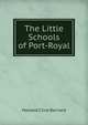 The Little Schools of Port-Royal, Howard Clive Barnard 