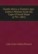 South Africa a Century Ago: Letters Written from the Cape of Good Hope (1791-1801), Lady Anne Lindsay Barnard 