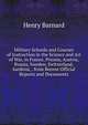 Military Schools and Courses of Instruction in the Science and Art of War, in France, Prussia, Austria, Russia, Sweden, Switzerland, Sardinia, . from Recent Official Reports and Documents, Henry Barnard 