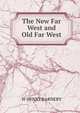 The New Far West and Old Far West, W HENRY BARNEBY 