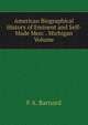 American Biographical History of Eminent and Self-Made Men: . Michigan Volume, F A. Barnard 