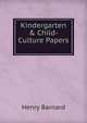 Kindergarten & Child-Culture Papers ., Henry Barnard 
