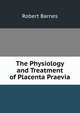 The Physiology and Treatment of Placenta Praevia, Robert Barnes 