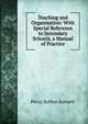 Teaching and Organisation: With Special Reference to Secondary Schools, a Manual of Practice, Percy Arthur Barnett 