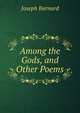 Among the Gods, and Other Poems, Joseph Barnard 