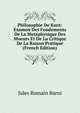 Philosophie De Kant: Examen Des Fondements De La Metaphysique Des Moeurs Et De La Critique De La Raison Pratique (French Edition), Jules Romain Barni 