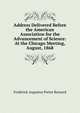 Address Delivered Before the American Association for the Advancement of Science: At the Chicago Meeting, August, 1868, Frederick Augustus Porter Barnard 