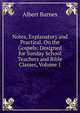 Notes, Explanatory and Practical, On the Gospels: Designed for Sunday School Teachers and Bible Classes, Volume 1, Albert Barnes 