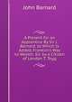 A Present for an Apprentice By Sir J. Barnard. to Which Is Added, Franklin's Way to Wealth. Ed. by a Citizen of London T. Tegg., John Barnard 