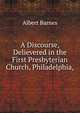 A Discourse, Delievered in the First Presbyterian Church, Philadelphia,, Albert Barnes 