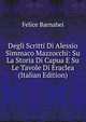 Degli Scritti Di Alessio Simmaco Mazzocchi: Su La Storia Di Capua E Su Le Tavole Di Eraclea (Italian Edition), Felice Barnabei 