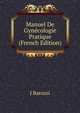 Manuel De Gynecologie Pratique (French Edition), J Barozzi 