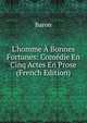 L'homme ? Bonnes Fortunes: Com?die En Cinq Actes En Prose (French Edition), Baron 
