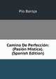 Camino De Perfeccion: (Pasion Mistica). (Spanish Edition), Pio Baroja 