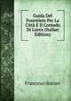 Guida Del Forestiere Per La Citta E Il Contado Di Lucca (Italian Edition), Francesco Baroni 