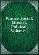 France, Social, Literary, Political, Volume 1, 