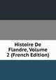 Histoire De Flandre, Volume 2 (French Edition), 