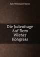 Die Judenfrage Auf Dem Wiener Kongress, Salo Wittmayer Baron 