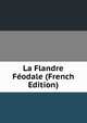 La Flandre Feodale (French Edition), 
