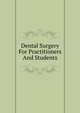 Dental Surgery For Practitioners And Students, 