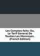 Les Comptes-faits: Ou, Le Tarif General De Touttes Les Monnoyes . (French Edition), 