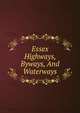 Essex Highways, Byways, And Waterways, 