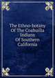 The Ethno-botany Of The Coahuilla Indians Of Southern California, 