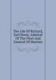 The Life Of Richard, Earl Howe, Admiral Of The Fleet And General Of Marines, 