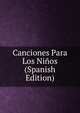 Canciones Para Los Ninos (Spanish Edition), 
