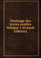 Drainage des terres arables Volume 1 (French Edition), 