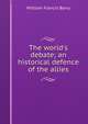 The world's debate; an historical defence of the allies, William Francis Barry 