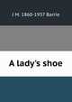 A lady's shoe, J. M. Barrie 