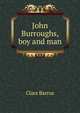 John Burroughs, boy and man, Clara Barrus 