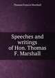 Speeches and writings of Hon. Thomas F. Marshall, Thomas Francis Marshall 