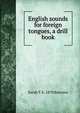 English sounds for foreign tongues, a drill book, Sarah T. b. 1870 Barrows 