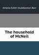 The household of McNeil, Amelia Edith Huddleston Barr 