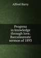Progress in knowledge through love. Baccalaureate sermon of 1893, Alfred Barry 