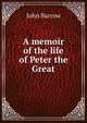 A memoir of the life of Peter the Great, John Barrow 