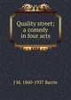 Quality street; a comedy in four acts, J. M. Barrie 