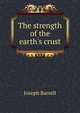 The strength of the earth's crust, Joseph Barrell 