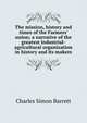 The mission, history and times of the Farmers' union; a narrative of the greatest industrial-agricultural organization in history and its makers, Charles Simon Barrett 