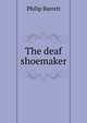 The deaf shoemaker, Philip Barrett 