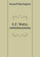G.F. Watts; reminiscences, Russell Barrington 