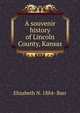 A souvenir history of Lincoln County, Kansas, Elizabeth N. 1884- Barr 