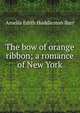 The bow of orange ribbon; a romance of New York, Amelia Edith Huddleston Barr 