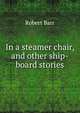 In a steamer chair, and other ship-board stories, Barr Robert 
